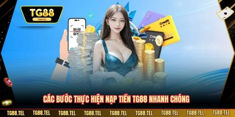 Hướng dẫn nạp tiền TG88 đơn giản và nhanh chóng.