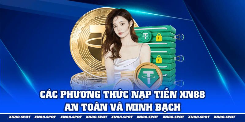 Các Phương Thức Nạp Tiền XN88 An Toàn Và Minh Bạch