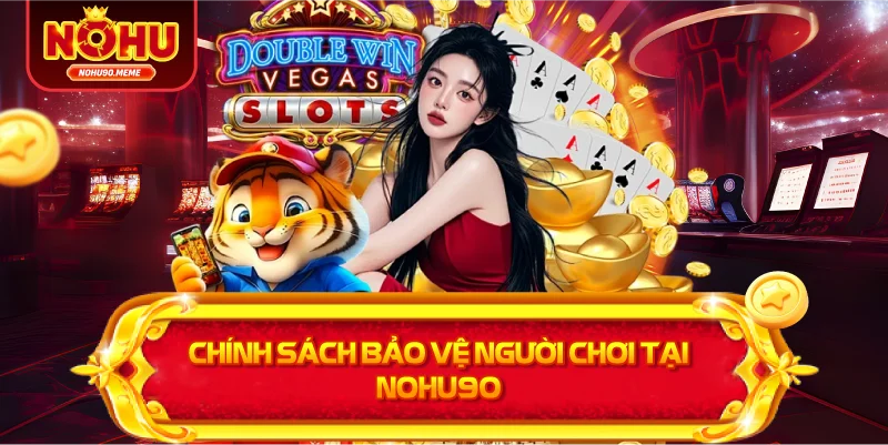 Chính sách bảo vệ người chơi tại NOHU90