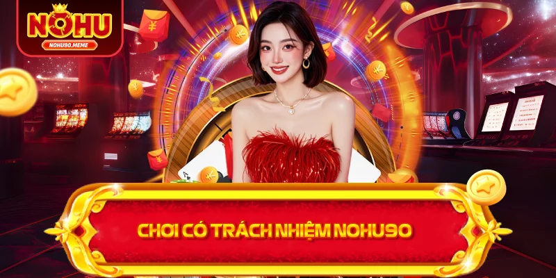 Chơi có trách nhiệm NOHU90