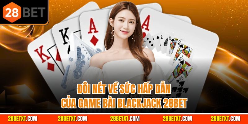 Đôi nét về sức hấp dẫn blackjack