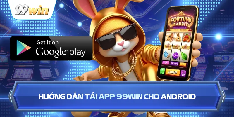 Hướng Dẫn Tải App 99WIN Cho Android