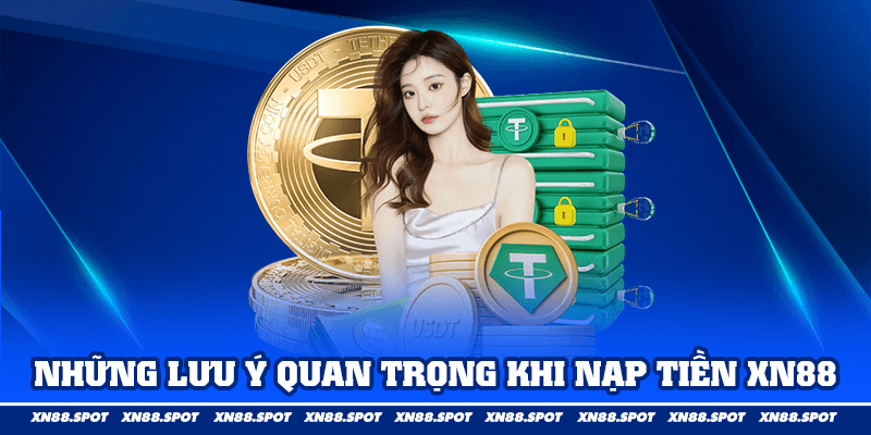 Những Lưu Ý Quan Trọng Khi Nạp Tiền XN88