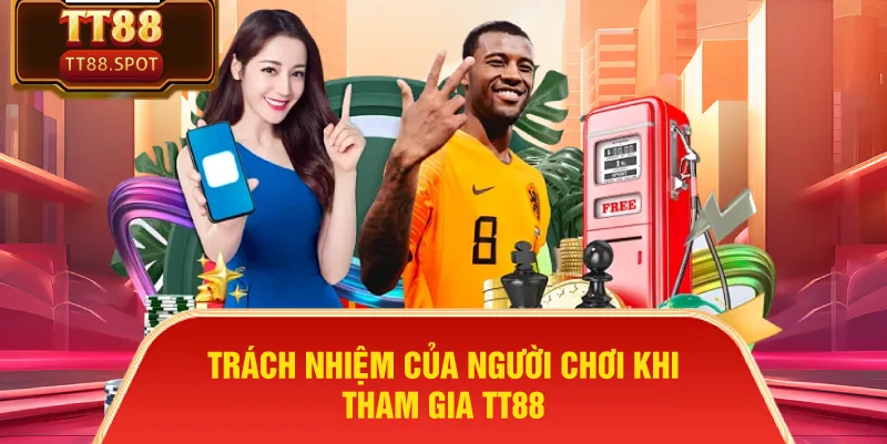 Trách nhiệm của người chơi khi tham gia TT88