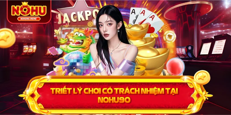 Triết lý chơi có trách nhiệm tại NOHU90