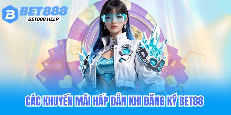 Các khuyến mãi hấp dẫn khi đăng ký bet88