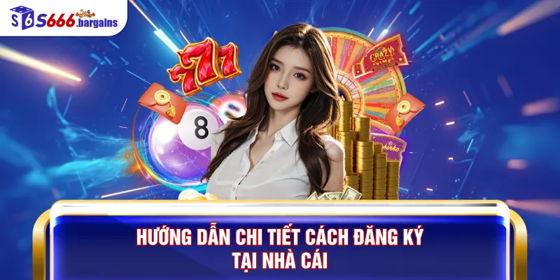 Hướng dẫn chi tiết cách đăng ký tại nhà cái