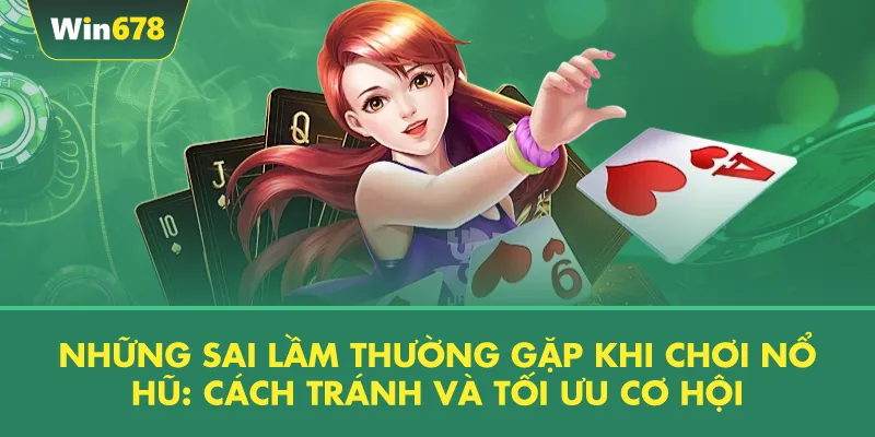 Những Sai Lầm Thường Gặp Khi Chơi Nổ Hũ: Cách Tránh Và Tối Ưu Cơ Hội