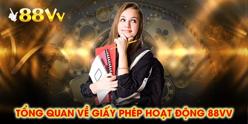 Tổng Quan Về Giấy Phép Hoạt Động 88VV